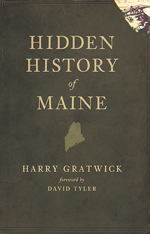 Book cover of Hidden History of Maine by Harry Gratwick