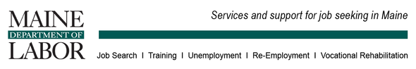 Services and support for job seekers in Maine. Job Search, Training, Unemployment, Re-Employment, Vocational Rehabilitation