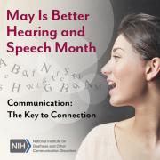 May Is Better Hearing and Speech Month. Communication: The Key to Connection