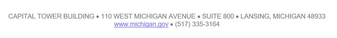 Capital Tower Building, 110 West Michigan Avenue, Suite 800, Lansing, Michigan 48933, www.michigan.gov, (517) 335-3164