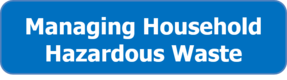 Managing Household Hazardous Waste button