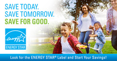 Save Today. Save Tomorrow. Save for Good. Energy Star. Look for the Energy Star label and start your savings.