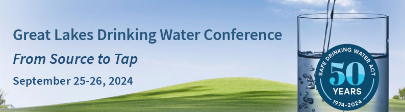 Great Lakes Drinking Water Conference, From Source to Tap, Sept. 25-26, 2024