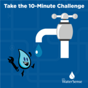 Take the 10-minute challenge. EPA WaterSense.