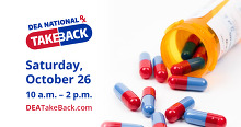 Graphic shows pill bottle with pills tumbling out. Text: DEA National Prescription Take Back Saturday, October 26 10 a.m. to 2 p.m. DEATakeBack.com.