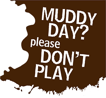 Muddy day, don't play