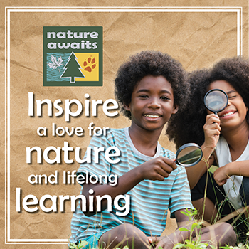 Two kids with magnifying glasses with the following text: Inspire a love for nature and lifelong learning