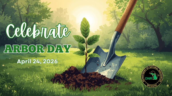 Celebrate Arbor Day April 24, 2026, graphic with a drawing of a shovel planting a seedling and the Michigan DNR logo in the corner