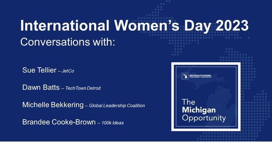 Conversations with Sue Tellier, JetCo; Dawn batts, TechTown Detroit; Michelle Bekkering, Global Leadership Coalition; Brandee Cooke-Brown, 100k Ideas