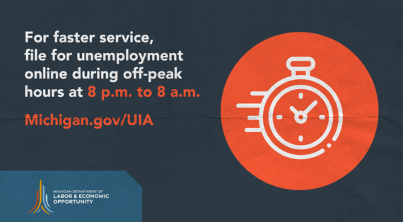 Visit Michigan.gov/UIA to file for unemployment benefits at 8 p.m. to 8 a.m.
