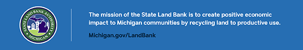 State Land Bank, Visit Michigan.gov/LandBank to learn more