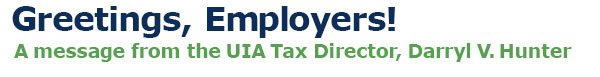 Graphic Header: Greetings, Employers! A message from the UIA Tax Director, Darryl Hunter