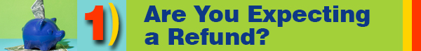 Graphic Header for HINT ONE: Are you expecting a refund?