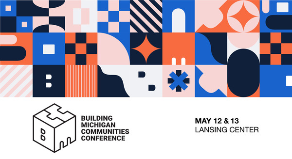 2026 Building Michigan Communities Conference - May 12 & 13 Lansing Center