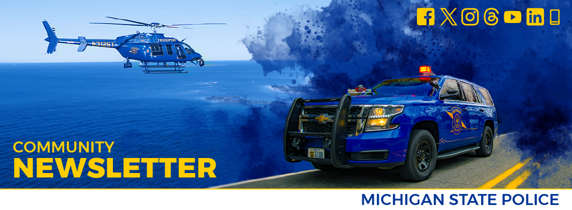 Michigan State Police Community Newsletter. Connect with us on social media. Image featuring MSP helicopter and patrol car. 