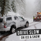 Drive slow on ice and snow
