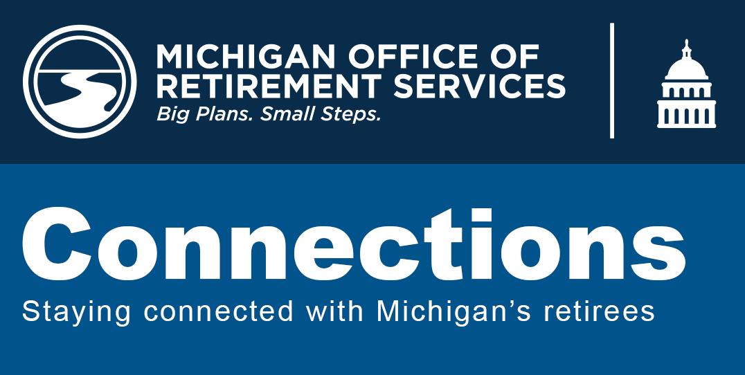 Michigan Office of Retirement Services banner with logo and text reading Connections, Staying connected with Michigan’s retirees.