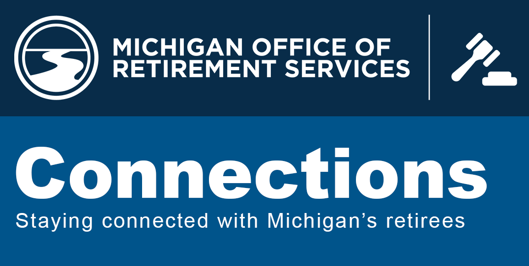Michigan Office of Retirement Services banner with logo and text reading Connections and Staying connected with Michigan’s retirees.