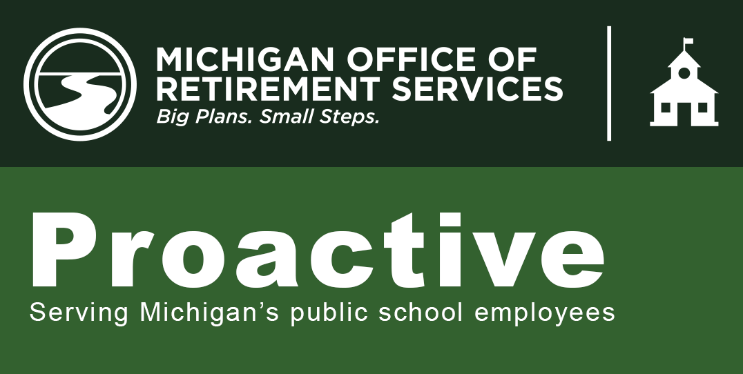 Michigan Office of Retirement Services banner with logo and text reading Proactive and Serving Michigan's public school employees