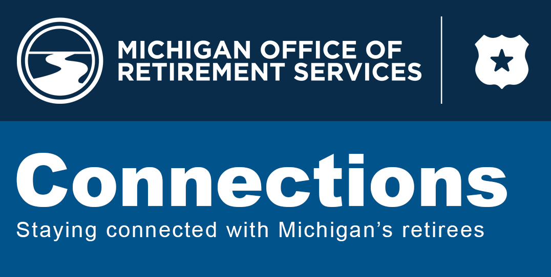 Michigan Office of Retirement Services banner with logo and text reading Connections, Staying connected with Michigan’s retirees.
