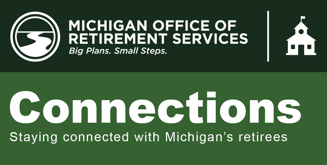 Michigan Office of Retirement Services banner with logo and text reading Connections, Staying connected with Michigan’s retirees.