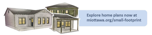 Explore plans now at  miottawa.org/small-footprint