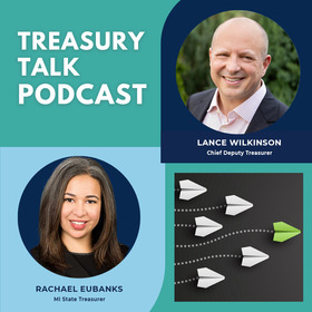 Treasury Talk Podcast with Chief Deputy Treasurer Lance Wilkinson and MI State Treasurer Rachael Eubanks.