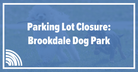 Parking lot closure: Brookdale Dog Park