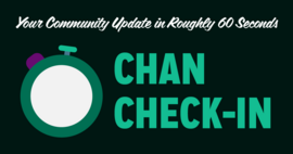 Chan Check-In | Your Community Update in Roughly 60 Seconds