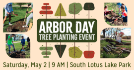 Arbor Day Tree Planting Event | Saturday, May 2 | 9 AM | South Lotus Lake Park