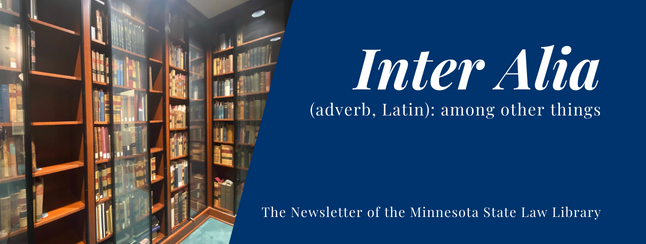 Inter Alia (adverb, Latin): among other things. The Newsletter of the Minnesota State Law Library. Image: State Law Library Special Collections Room. 