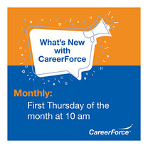 What's New with CareerForce webinar first Thursday of the month at 10a graphic