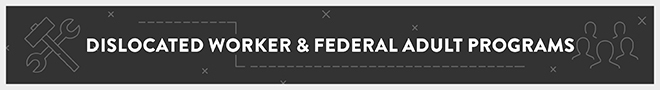 Dislocated Worker & Federal Adult Programs