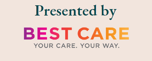 Presented by BEST CARE - Your Care. Your Way.