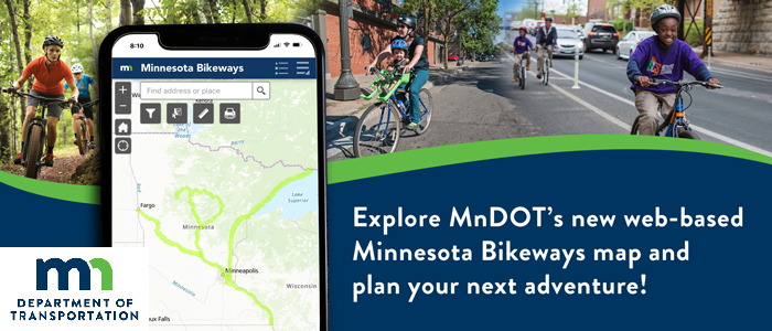 Adults and children riding bicycles next to text that reads, “Explore MnDOT’s new web-based Minnesota Bikeways map and plan your next adventure!”