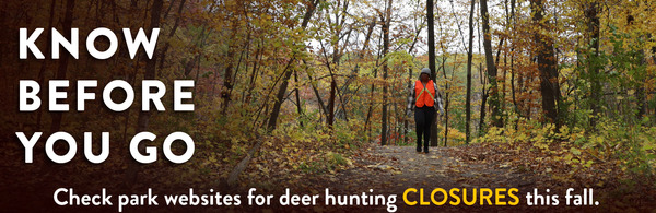 Know before you go. Check park websites for deer hunting closures this fall. 