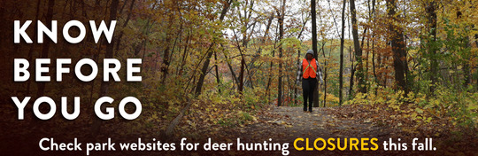 Know before you go. Check park websites for deer hunting closures this fall. 