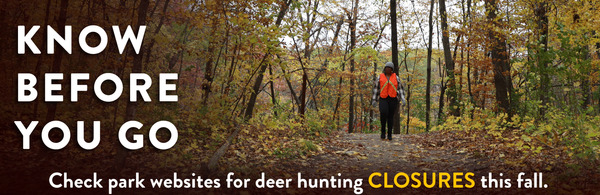 Know before you go. Check park websites for deer hunting closures this fall. 