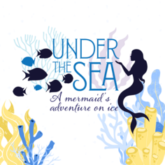 Under the Sea A little mermaid's adventure on ice graphic