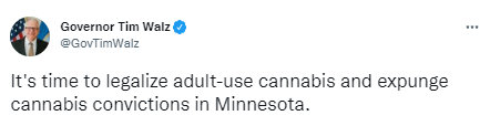 Governor Walz said on Twitter, "It's time to legalize adult-use cannabis and expunge cannabis convictions in Minnesota."