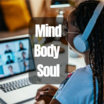 Mind Body and Soul over image of Black woman participating in a virtual meeting.