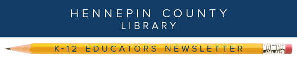 Hennepin County Library K12 Educators newsletter
