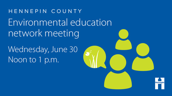 Environmental education network meeting, June 30 from 12 to 1 p.m. 