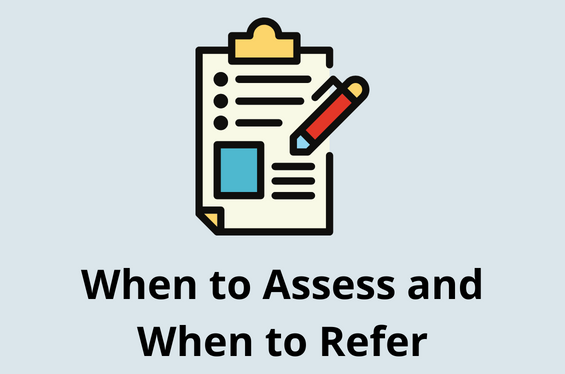 When to assess and when to refer