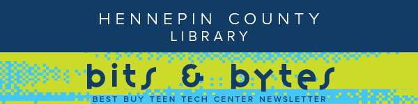 Hennepin County Library - Bits & Bytes Best Buy Teen Tech Center newsletter header