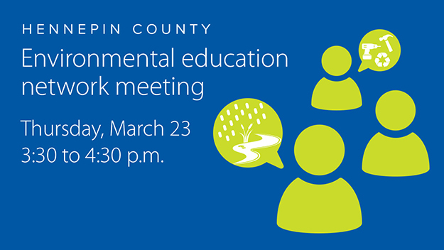 Environmental education network meeting. Thursday, March 23 from 3:30 to 4:30 p.m.