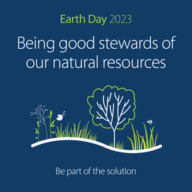 Graphic with illustration of trees and flowers that says Earth Day 2023, being a good steward of natural resources, be part of the solution
