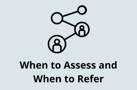 When to Assess and When to Refer