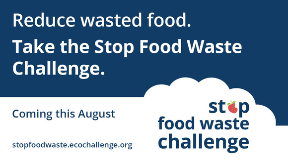 Reduce wasted food. Take the Stop Food Waste Challenge this August. 