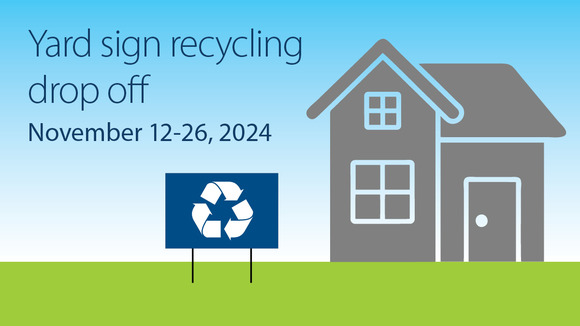 Graphic with house and yard sign with recycling symbol with text yard sign recycling drop off November 12-26, 2024